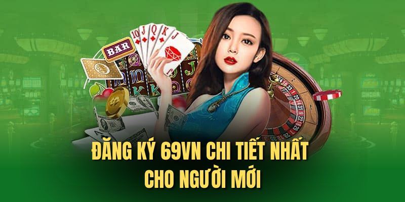 Hướng Dẫn Đăng Ký 69VN Chi Tiết Và An Toàn Cho Người Mới 1 Hướng dẫn chi tiết các bước đăng ký 69VN