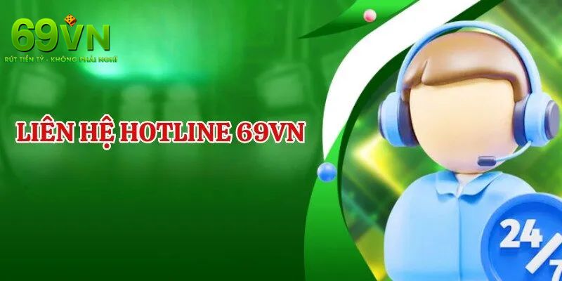 Liên hệ 69VN Để Nhận Hỗ Trợ Nhanh Chóng Và An Toàn 3 Liên hệ 69VN qua hotline