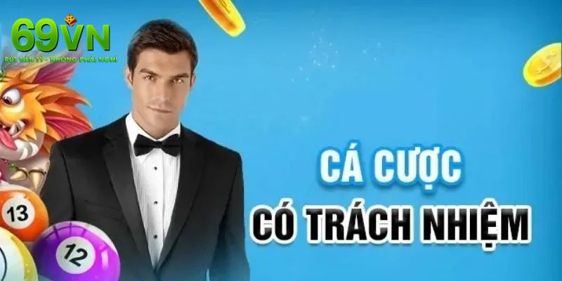 Chơi Có Trách Nhiệm Tại Nhà Cái 69VN Để Dễ Dàng Thắng Lớn 4 Người chơi cần phải có những trách nhiệm cơ bản khi tham gia cá cược