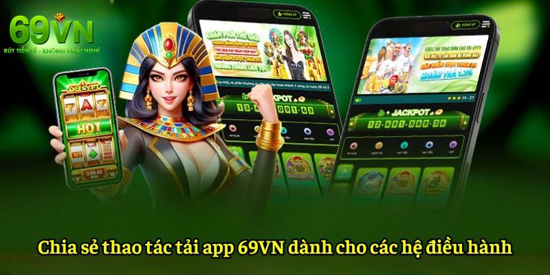69VN - Trang Chủ 69VN.COM Chính Thức 2026 | Lì Xì Tết +69K 15 Hướng dẫn tải app 69VN về điện thoại di động cho hệ điều hành Android và IOS